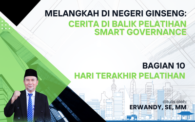 You are currently viewing MELANGKAH DI NEGERI GINSENG: CERITA DI BALIK PELATIHAN SMART GOVERNANCE – Bagian 10